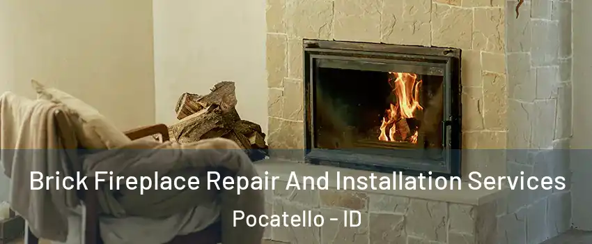  Brick Fireplace Repair And Installation Services Pocatello - ID