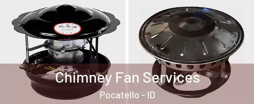  Chimney Fan Services Pocatello - ID