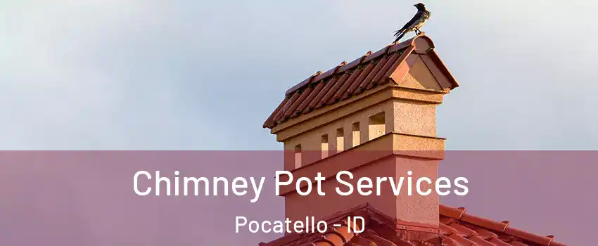  Chimney Pot Services Pocatello - ID
