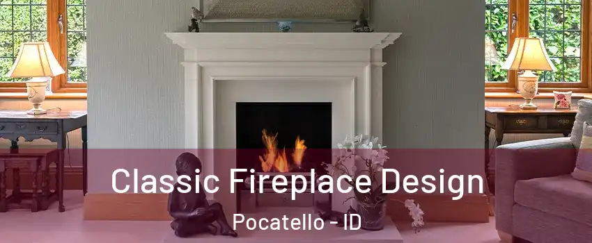  Classic Fireplace Design Pocatello - ID
