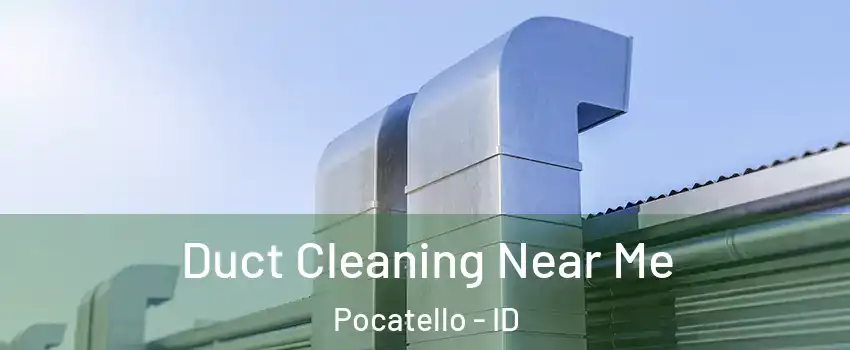  Duct Cleaning Near Me Pocatello - ID