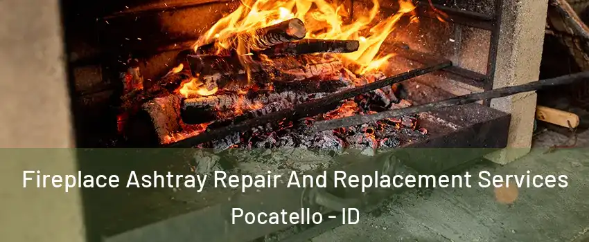  Fireplace Ashtray Repair And Replacement Services Pocatello - ID
