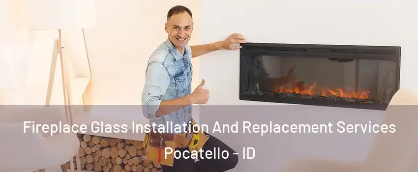  Fireplace Glass Installation And Replacement Services Pocatello - ID