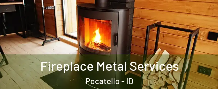 Fireplace Metal Services Pocatello - ID