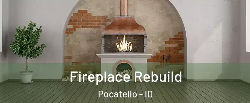  Fireplace Rebuild Pocatello - ID