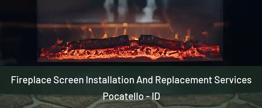  Fireplace Screen Installation And Replacement Services Pocatello - ID