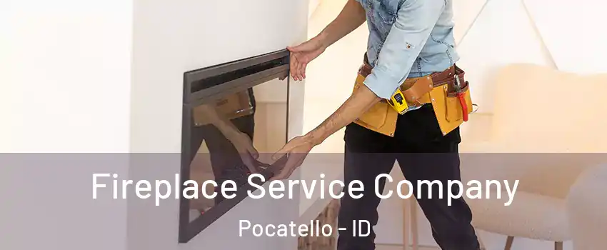 Fireplace Service Company Pocatello - ID