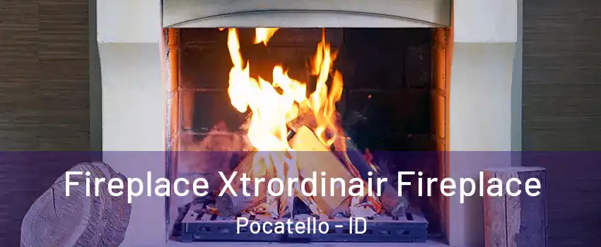  Fireplace Xtrordinair Fireplace Pocatello - ID