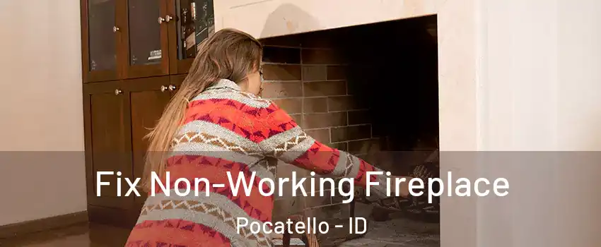  Fix Non-Working Fireplace Pocatello - ID