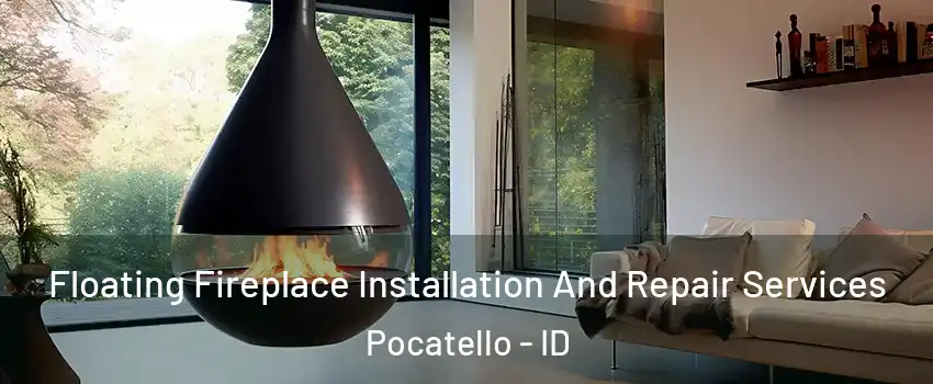 Floating Fireplace Installation And Repair Services Pocatello - ID