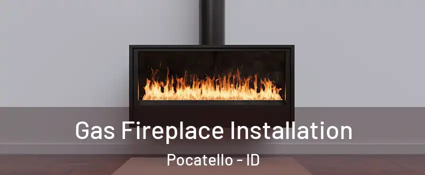  Gas Fireplace Installation Pocatello - ID