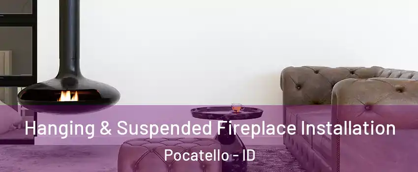  Hanging & Suspended Fireplace Installation Pocatello - ID