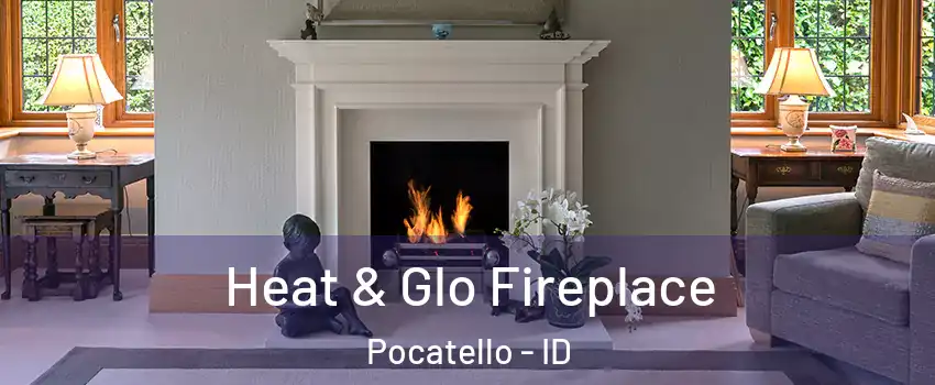  Heat & Glo Fireplace Pocatello - ID