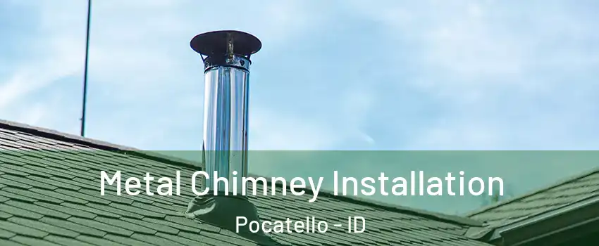  Metal Chimney Installation Pocatello - ID