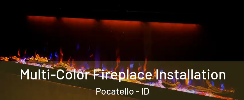  Multi-Color Fireplace Installation Pocatello - ID