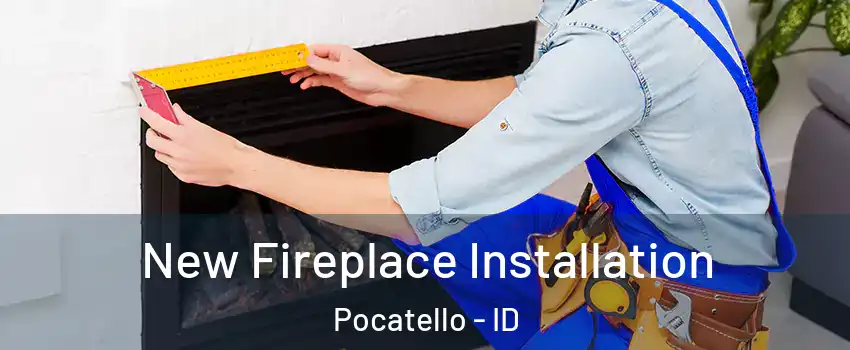 New Fireplace Installation Pocatello - ID