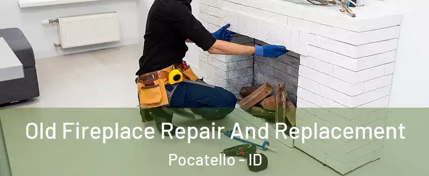  Old Fireplace Repair And Replacement Pocatello - ID