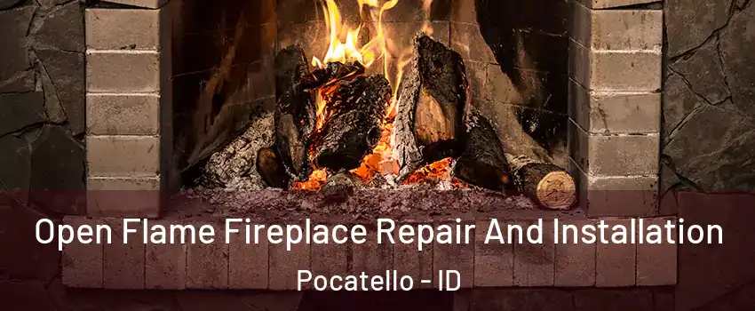  Open Flame Fireplace Repair And Installation Pocatello - ID