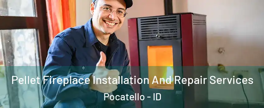  Pellet Fireplace Installation And Repair Services Pocatello - ID