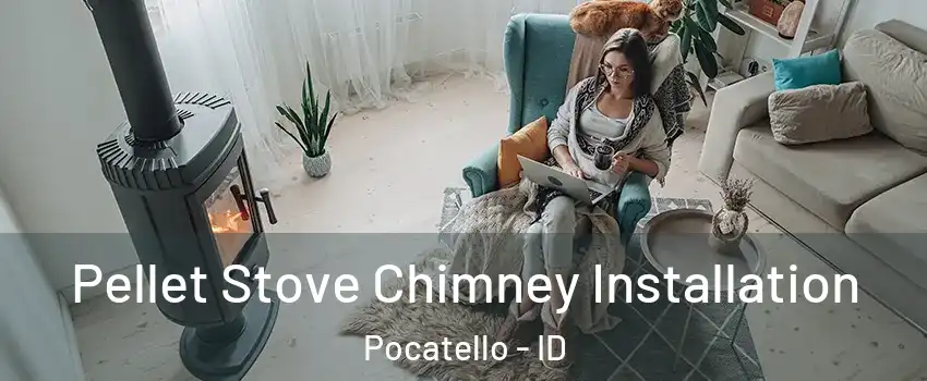  Pellet Stove Chimney Installation Pocatello - ID