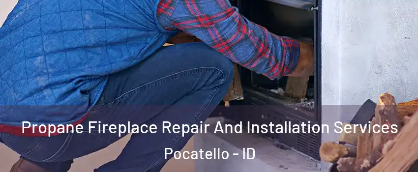  Propane Fireplace Repair And Installation Services Pocatello - ID