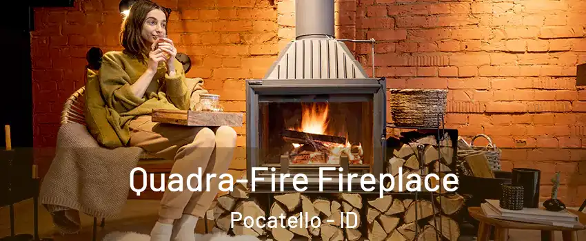  Quadra-Fire Fireplace Pocatello - ID