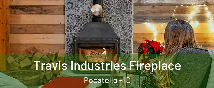 Travis Industries Fireplace Pocatello - ID