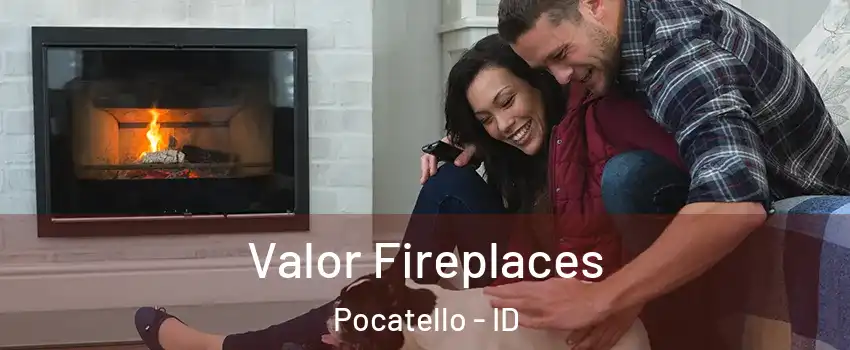  Valor Fireplaces Pocatello - ID