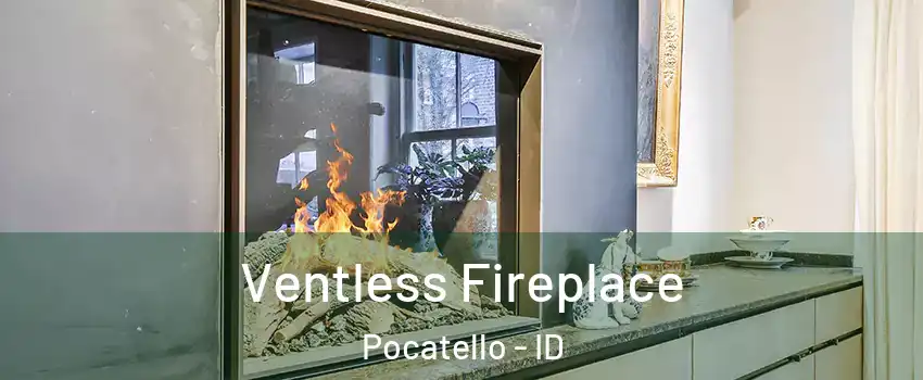  Ventless Fireplace Pocatello - ID