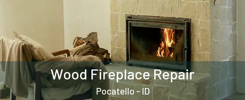  Wood Fireplace Repair Pocatello - ID